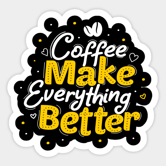 Coffee Make Everything Better Sticker by Artmoo